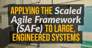 Applying the Scaled Agile Framework (SAFe) 4.0 to Large, Engineered Systems